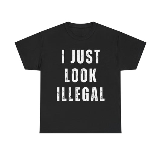 I Just Look Illegal Tee — Funny Provocative Graphic T‑Shirt