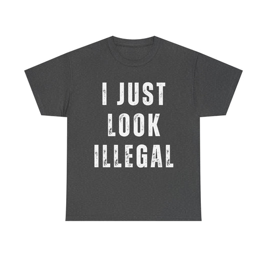 I Just Look Illegal Tee — Funny Provocative Graphic T‑Shirt